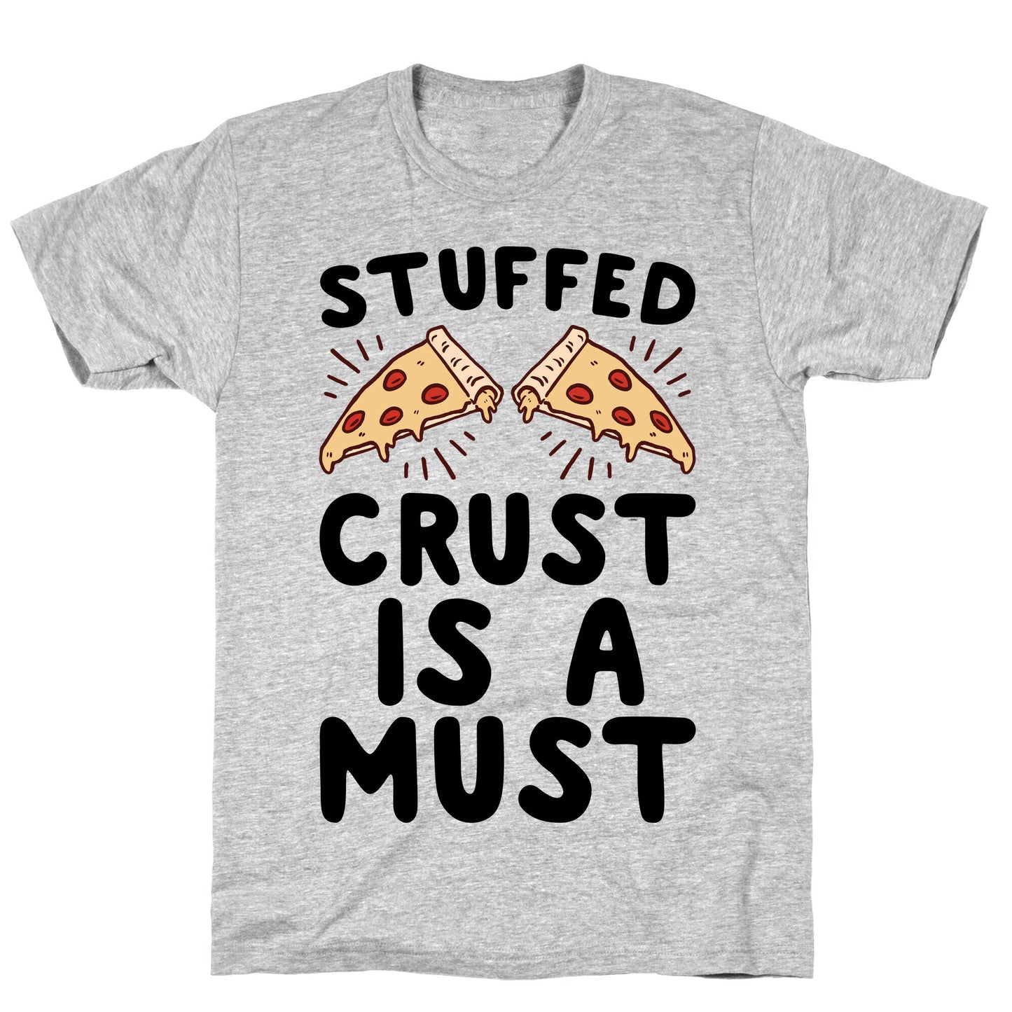 Stuffed Crust Is A Must T-Shirt