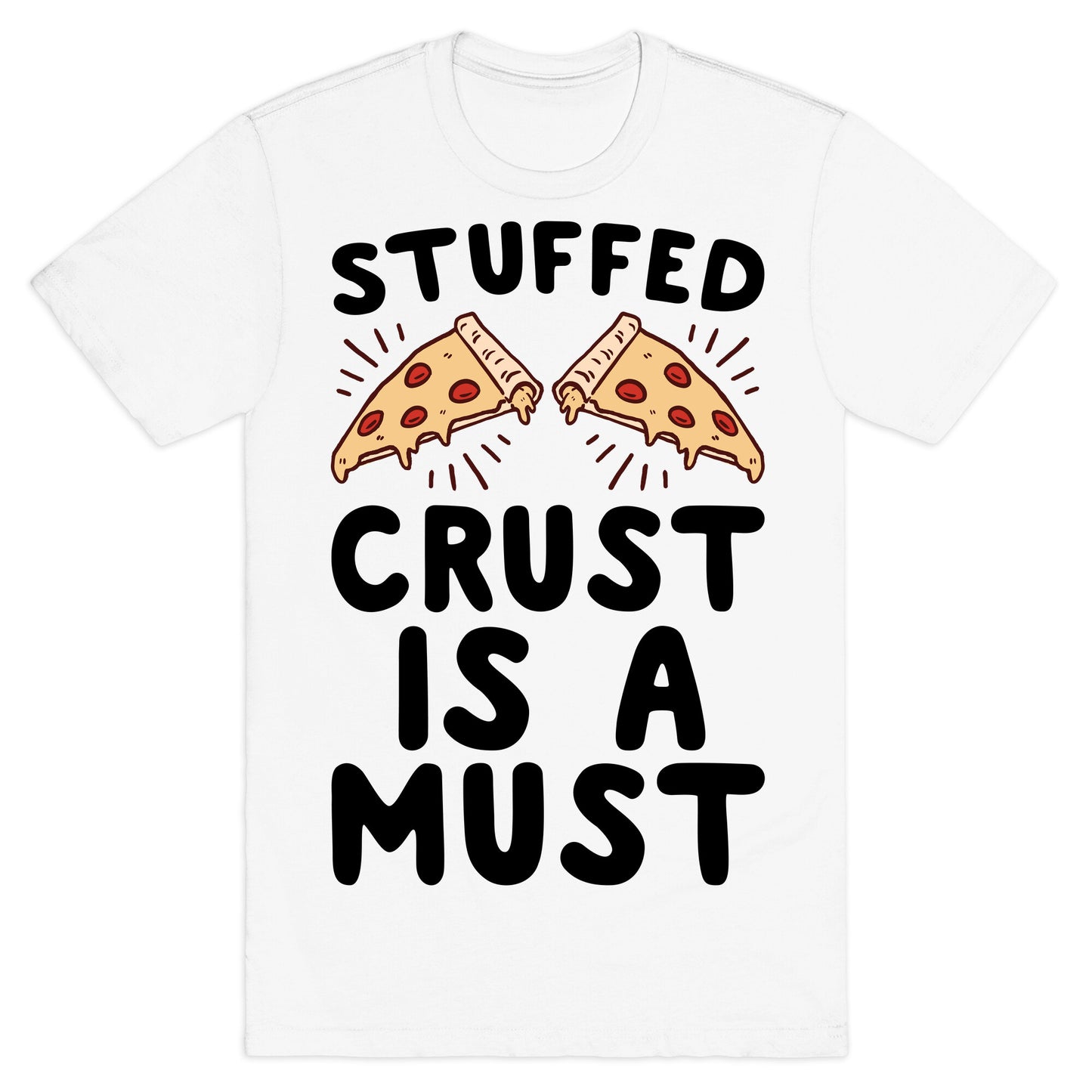 Stuffed Crust Is A Must T-Shirt