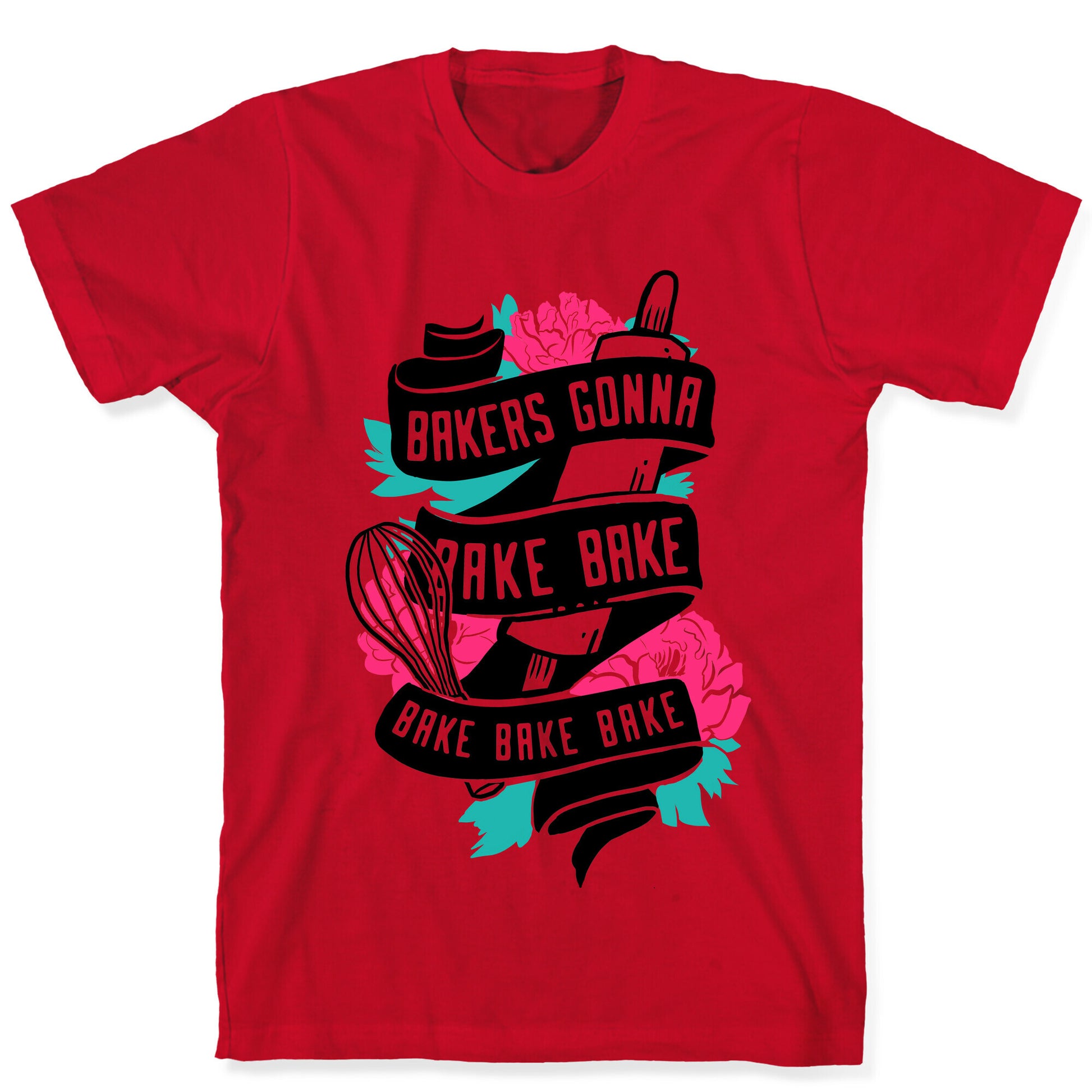 Bakers Gonna Bake Bake Bake Bake Bake T-Shirt