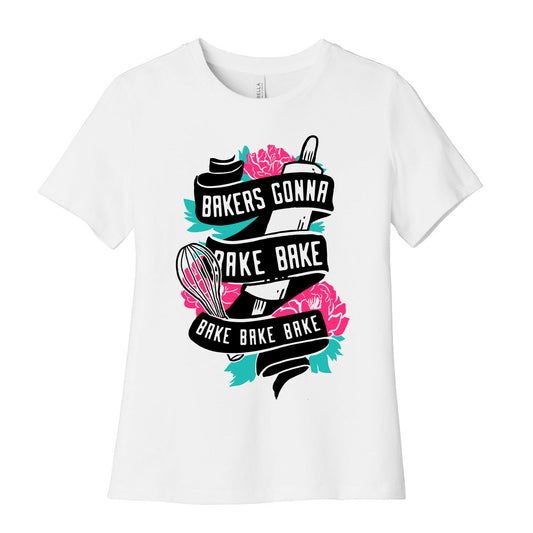 Bakers Gonna Bake Bake Bake Bake Bake Women's Cotton Tee