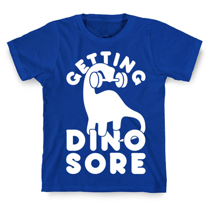 Getting Dino-Sore T-Shirt