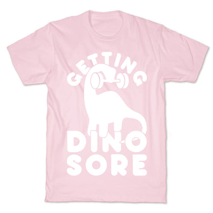 Getting Dino-Sore T-Shirt