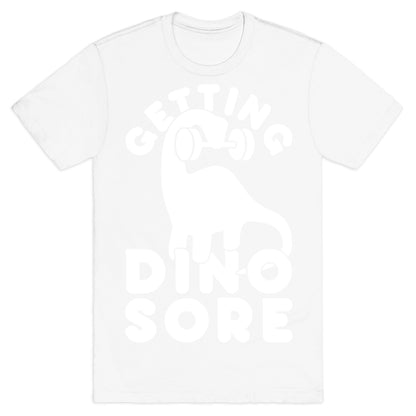 Getting Dino-Sore T-Shirt