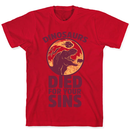 Dinosaurs Died For Your Sins T-Shirt