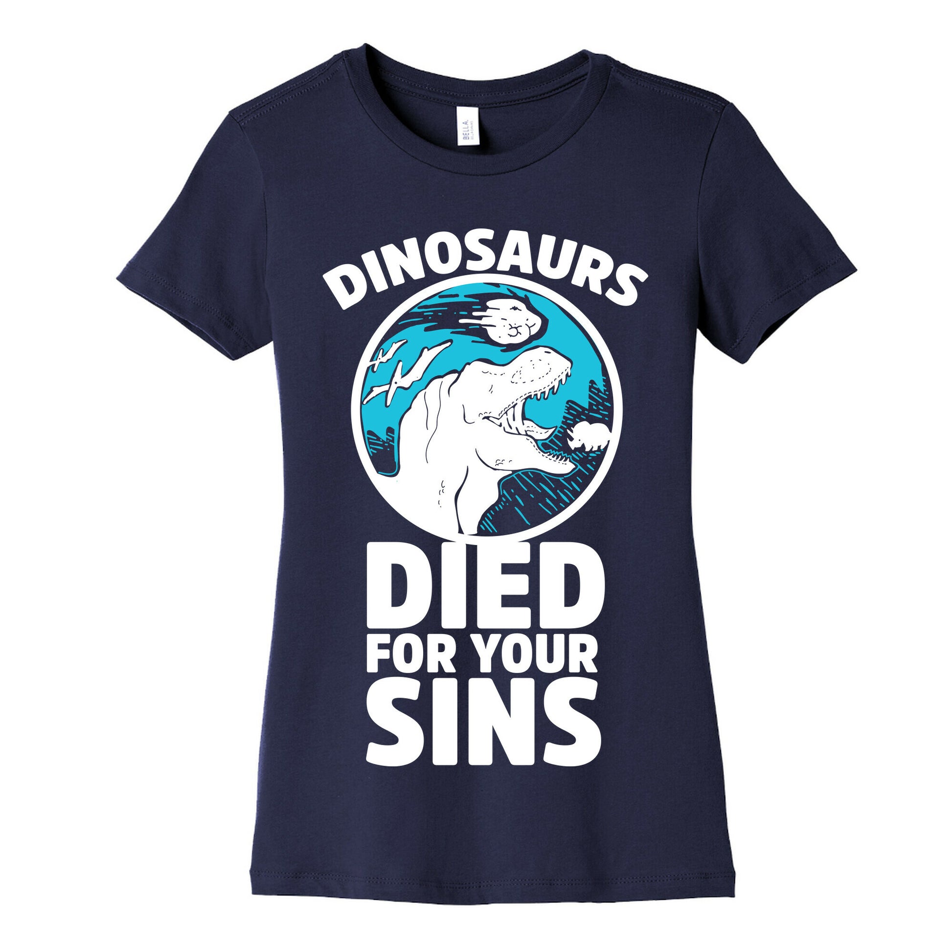 Dinosaurs Died For Your Sins Women's Cotton Tee