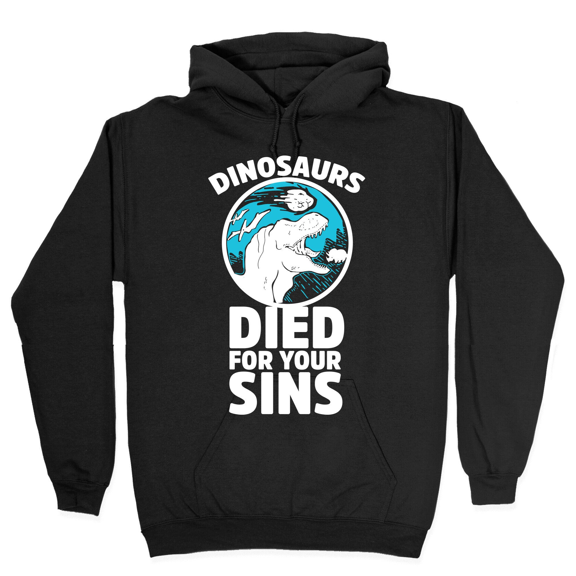Dinosaurs Died For Your Sins Hoodie