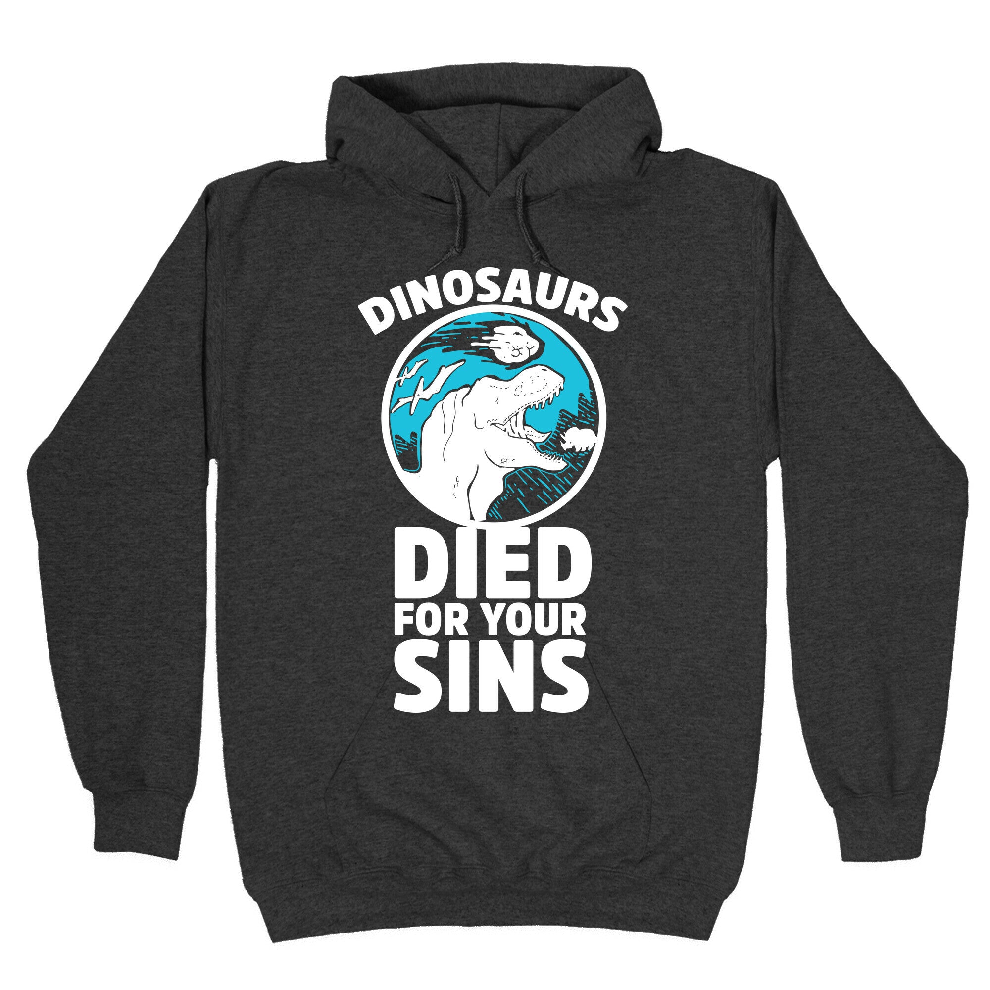 Dinosaurs Died For Your Sins Hoodie