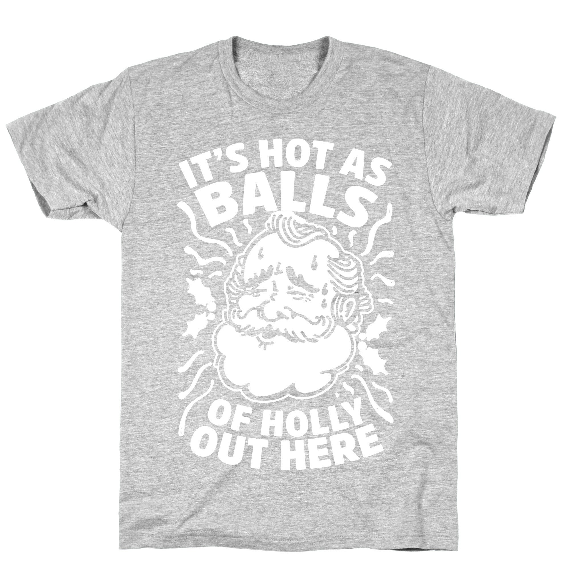 It's Hot as Balls of Holly Out Here T-Shirt