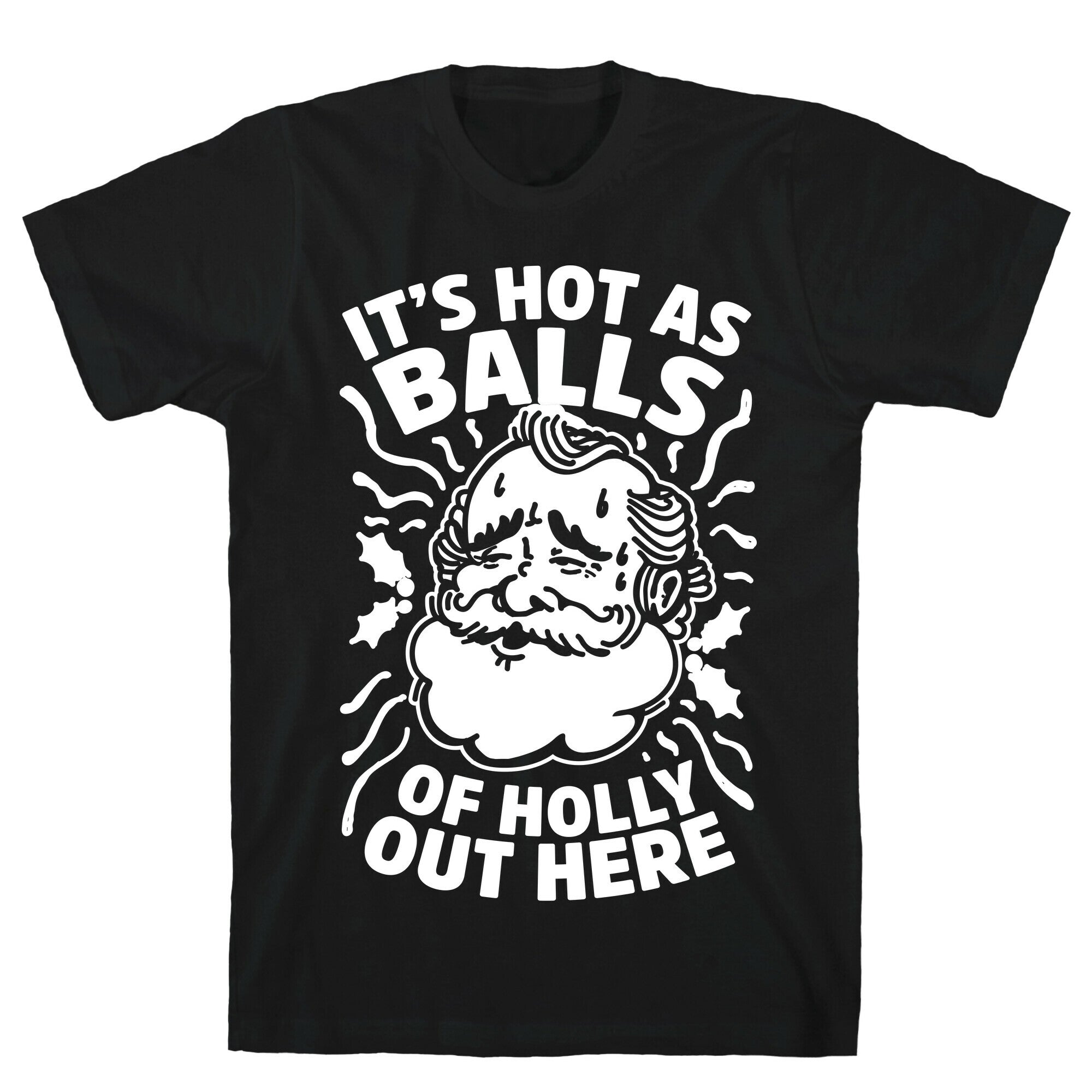 It's Hot as Balls of Holly Out Here T-Shirt