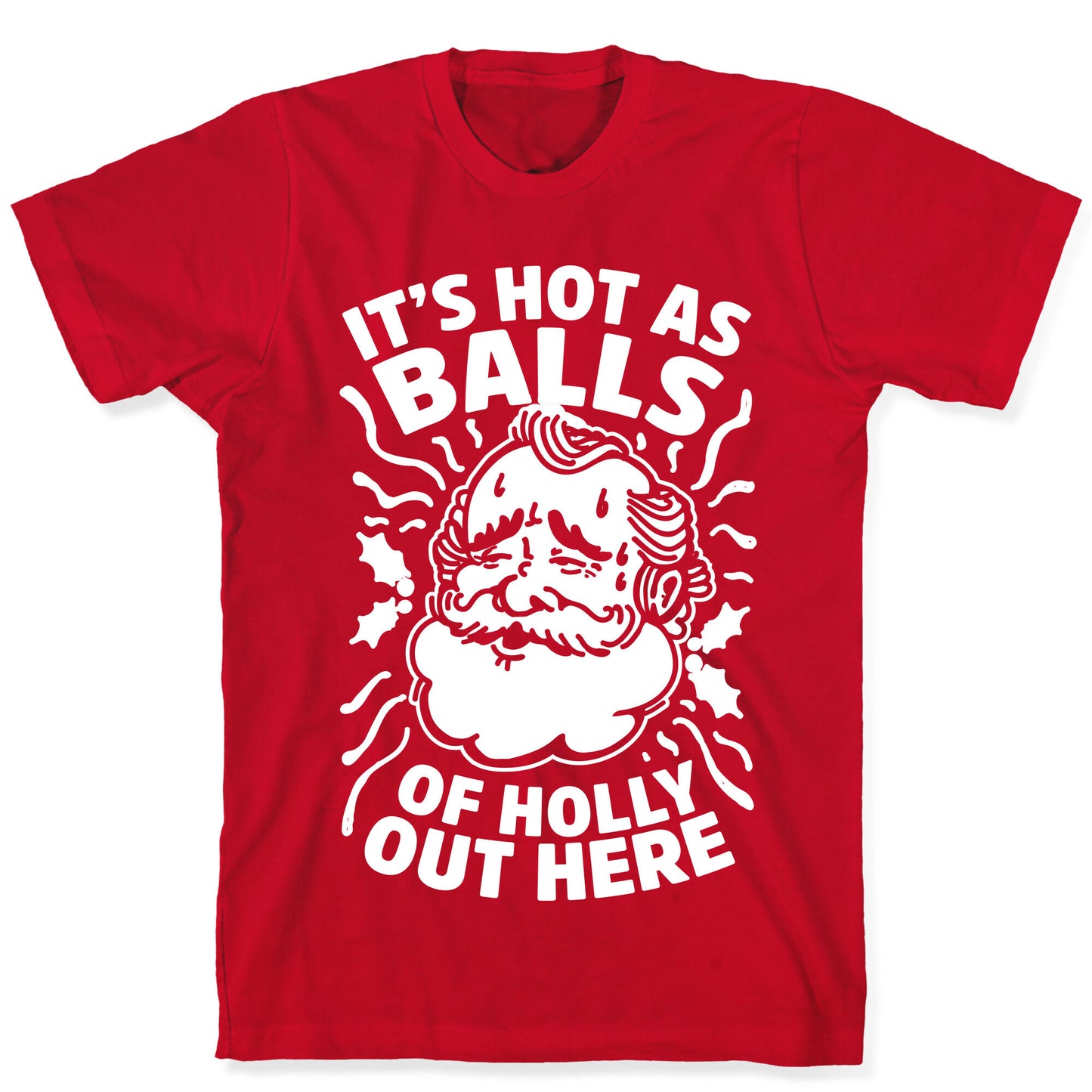 It's Hot as Balls of Holly Out Here T-Shirt