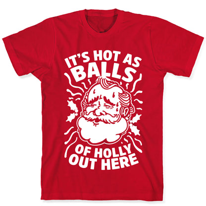 It's Hot as Balls of Holly Out Here T-Shirt