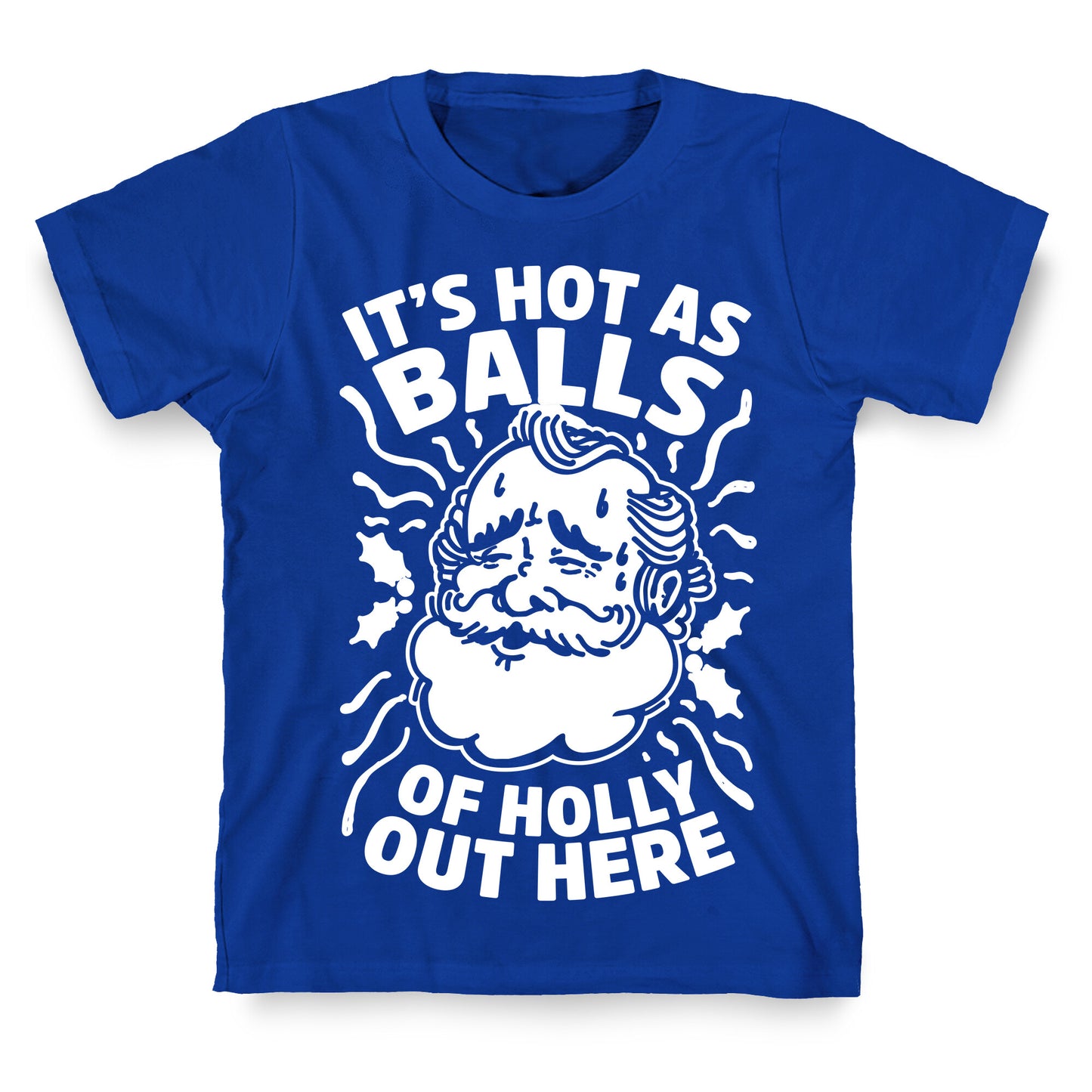 It's Hot as Balls of Holly Out Here T-Shirt