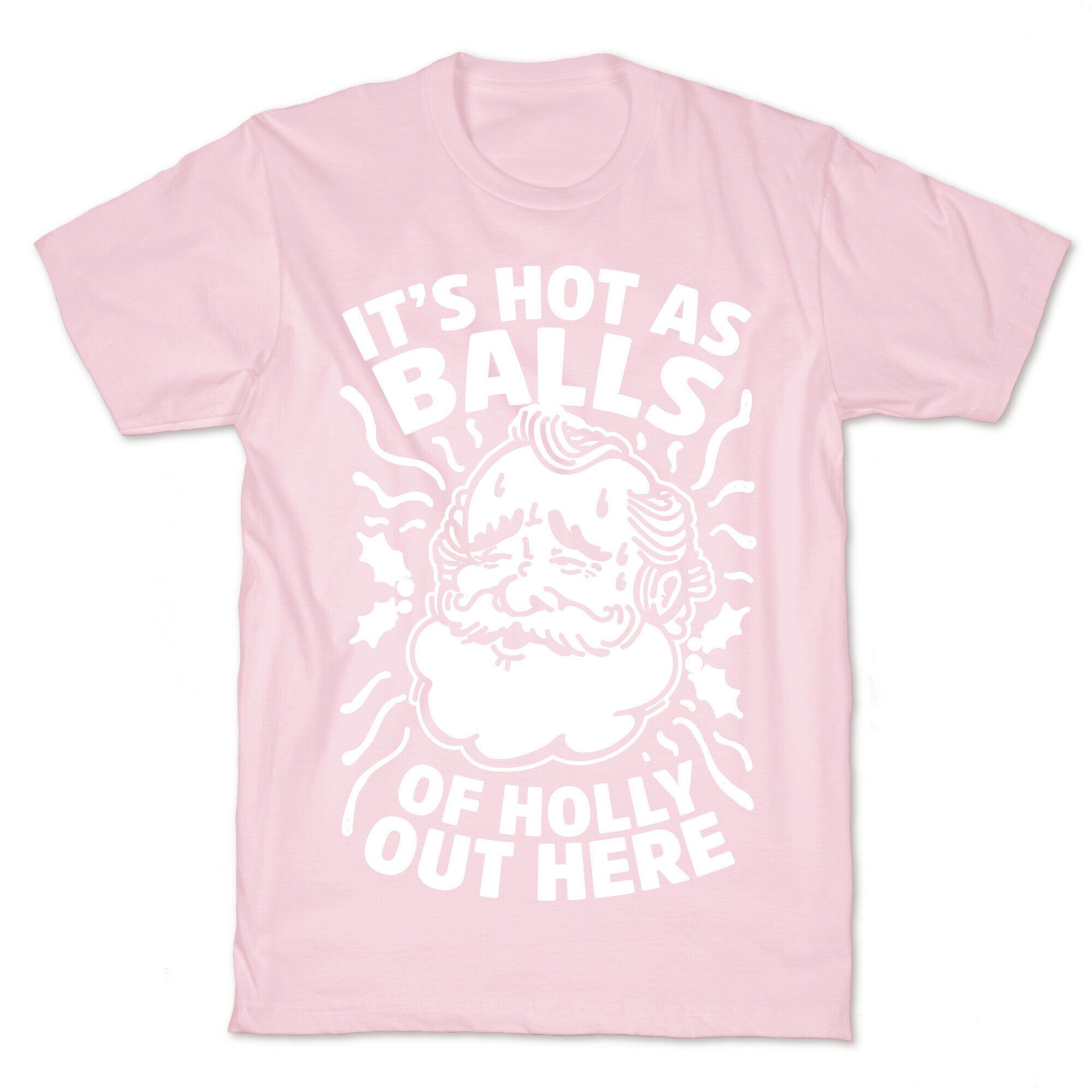 It's Hot as Balls of Holly Out Here T-Shirt