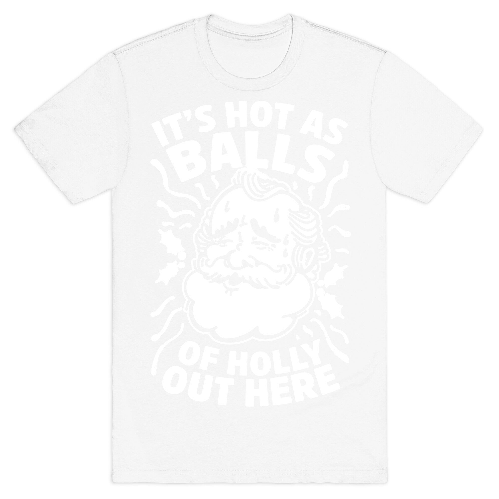 It's Hot as Balls of Holly Out Here T-Shirt