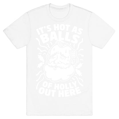 It's Hot as Balls of Holly Out Here T-Shirt