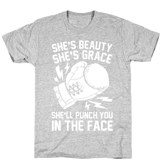 She's Beauty She's Grace She'll Punch You In The Face T-Shirt