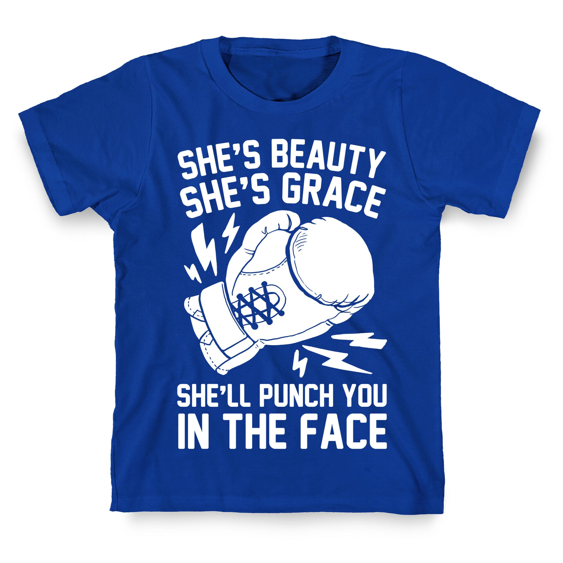 She's Beauty She's Grace She'll Punch You In The Face T-Shirt