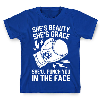 She's Beauty She's Grace She'll Punch You In The Face T-Shirt