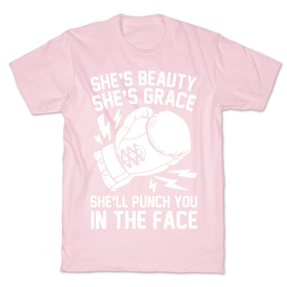 She's Beauty She's Grace She'll Punch You In The Face T-Shirt