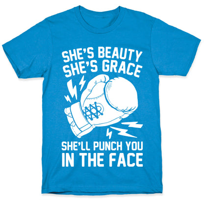 She's Beauty She's Grace She'll Punch You In The Face T-Shirt