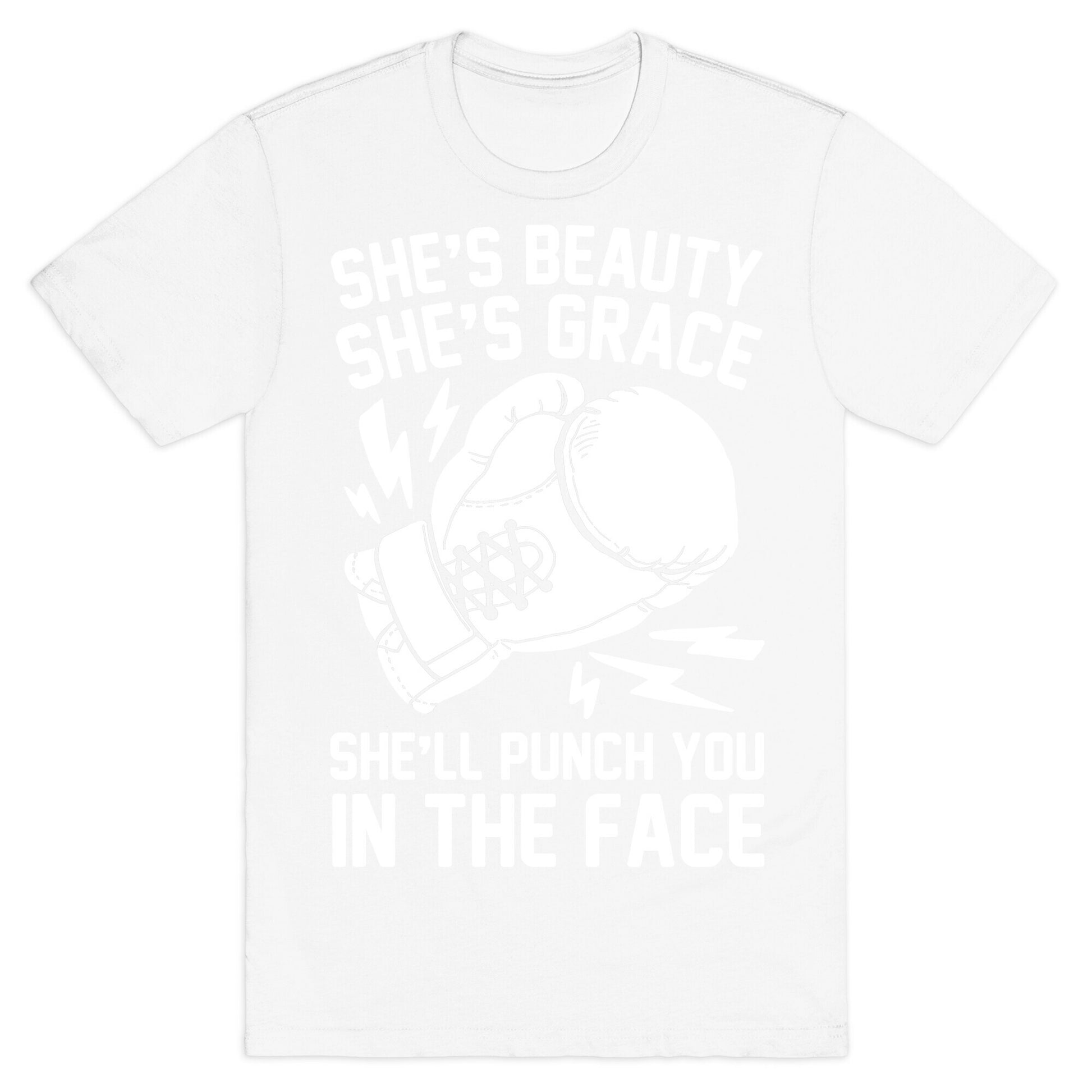 She's Beauty She's Grace She'll Punch You In The Face T-Shirt