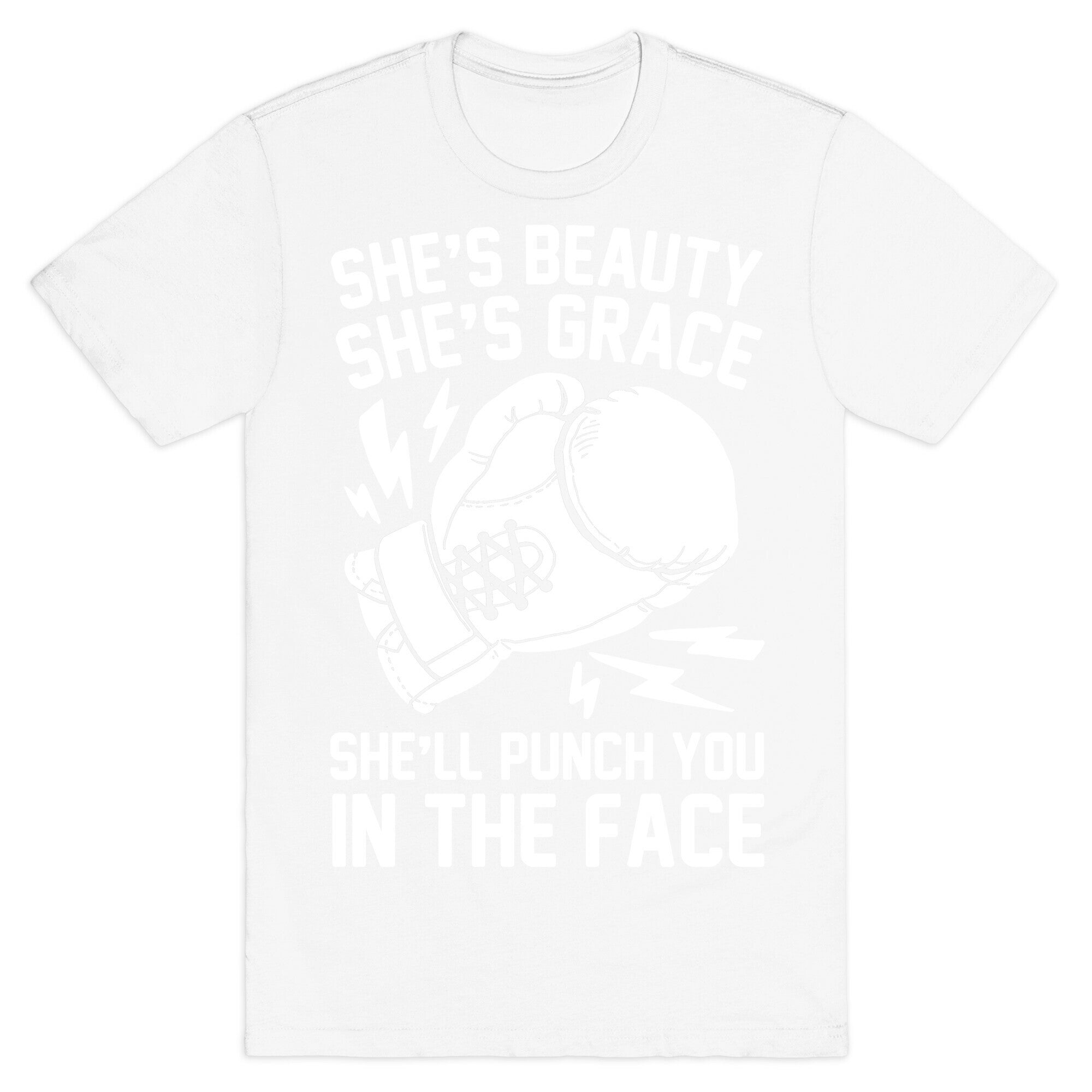 She's Beauty She's Grace She'll Punch You In The Face T-Shirt