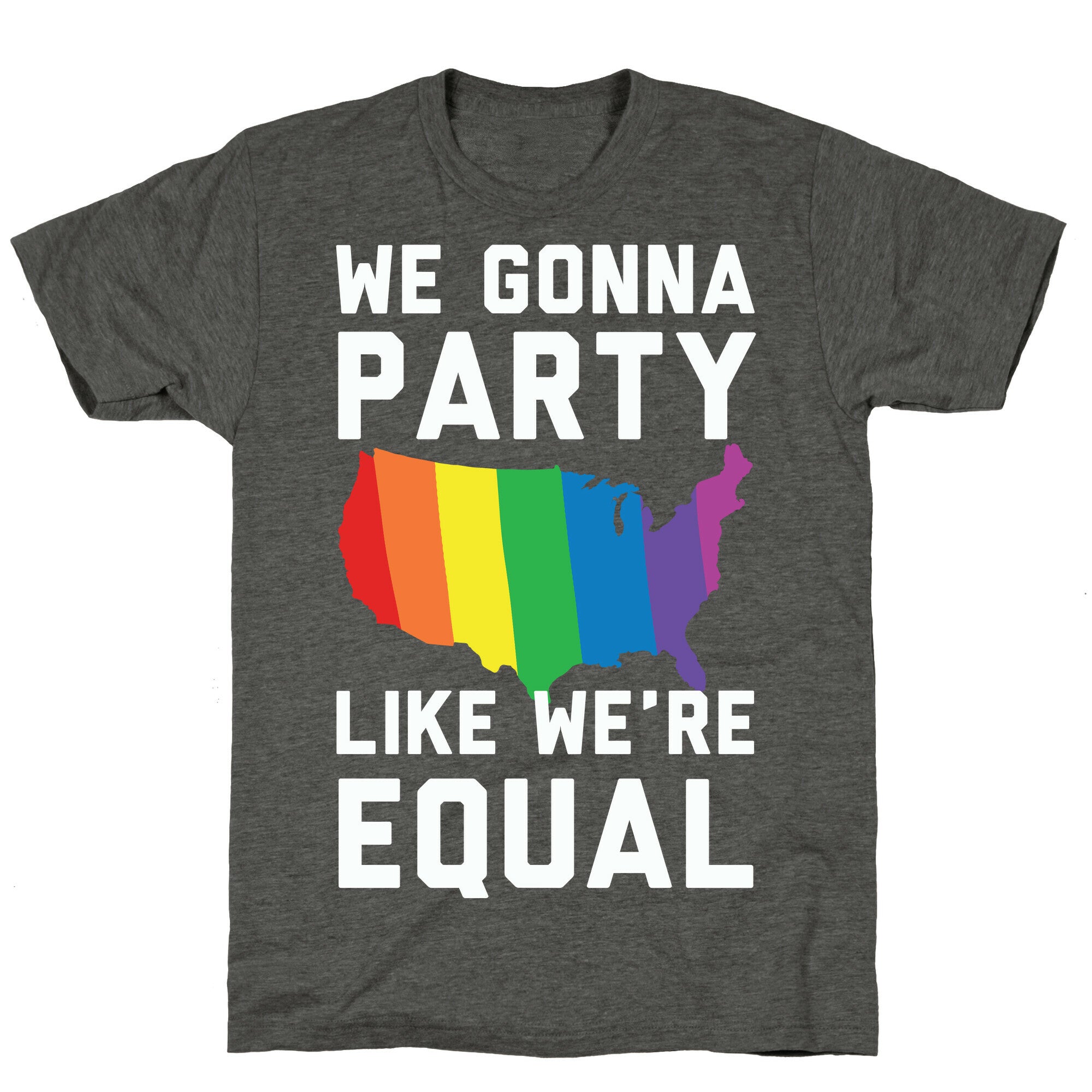 We Gonna Party Like We're Equal Unisex Triblend Tee