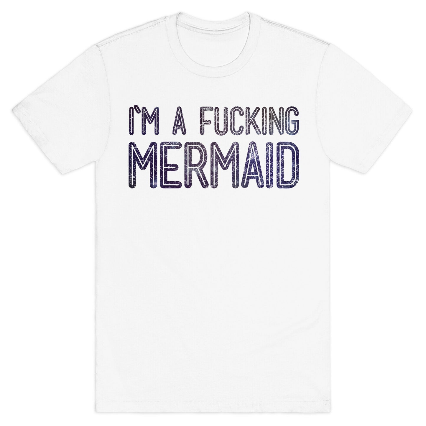 I'm A Fucking Mermaid T-Shirt