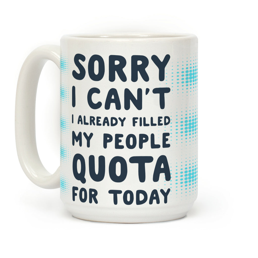 Sorry I Can't I Already Filled My People Quota for Today Coffee Mug