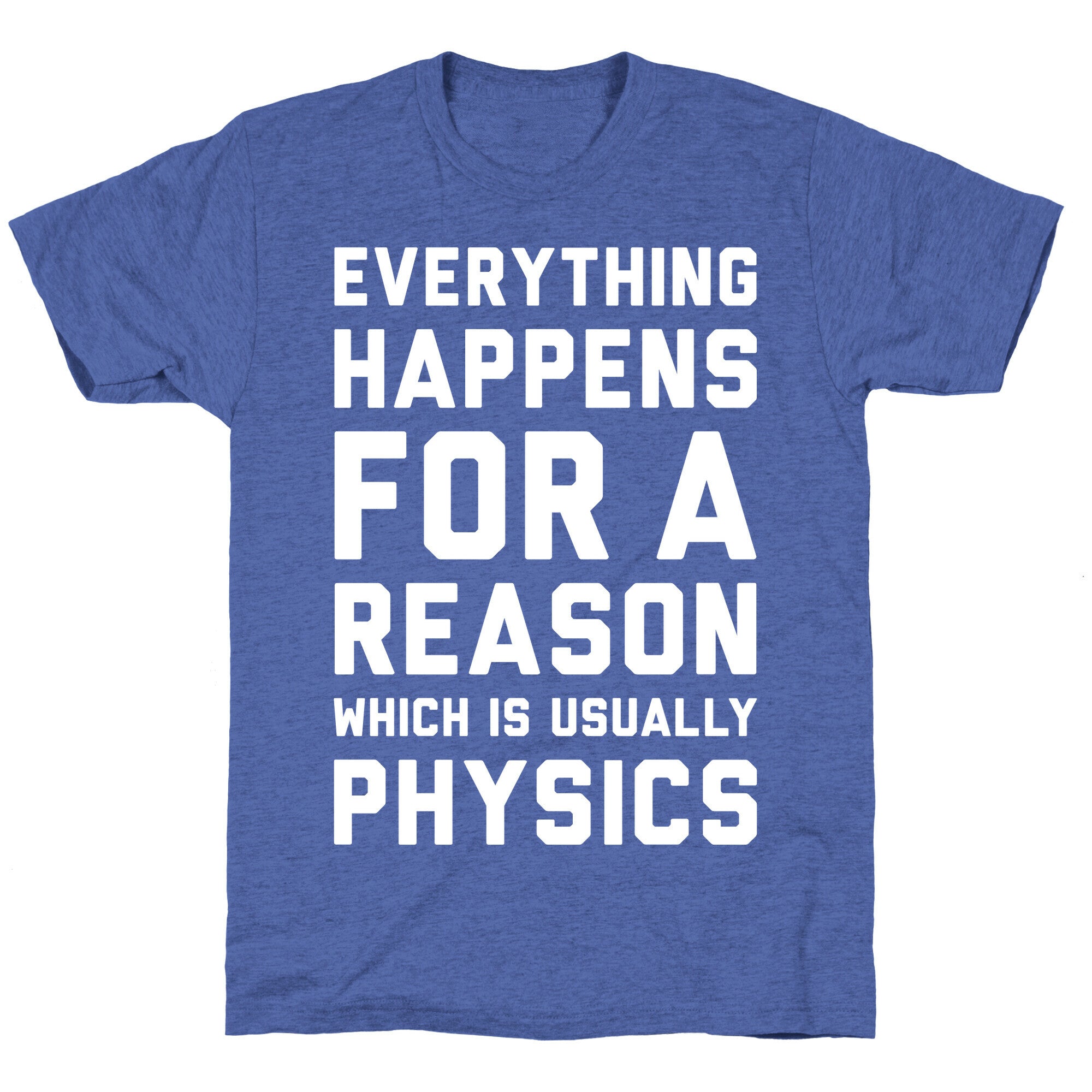 Everything Happens For A Reason Physics Unisex Triblend Tee