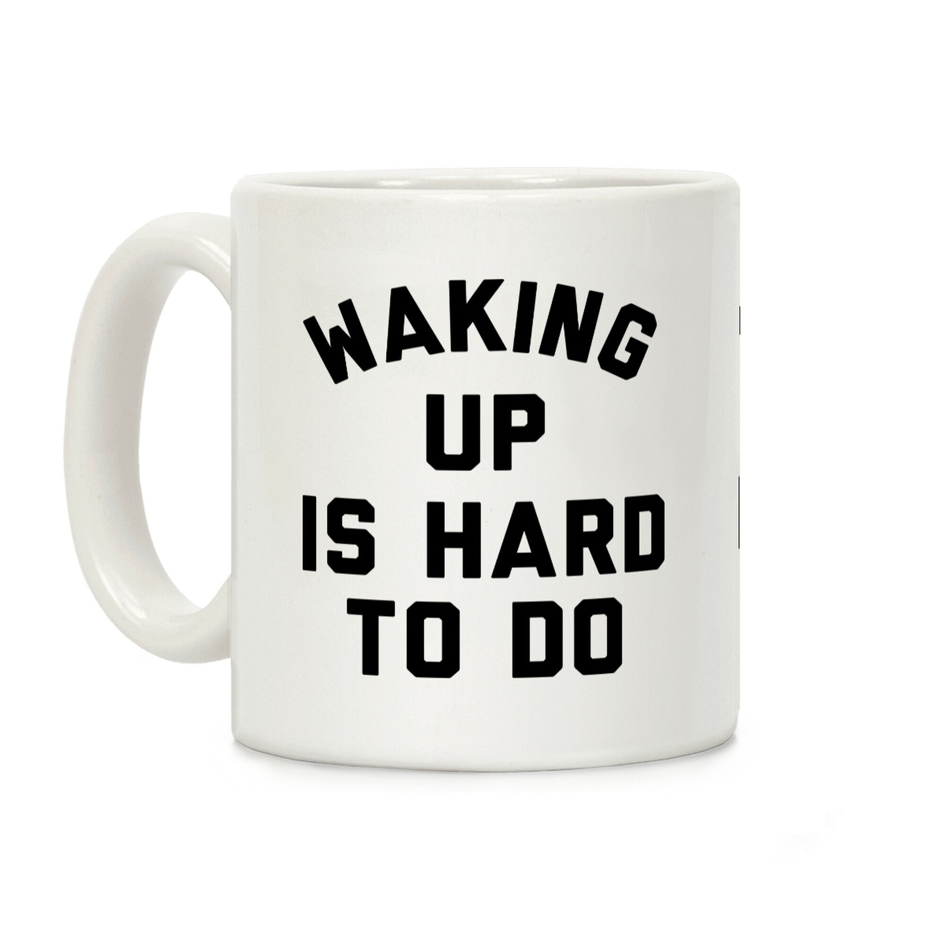 Waking Up Is Hard To Do Coffee Mug