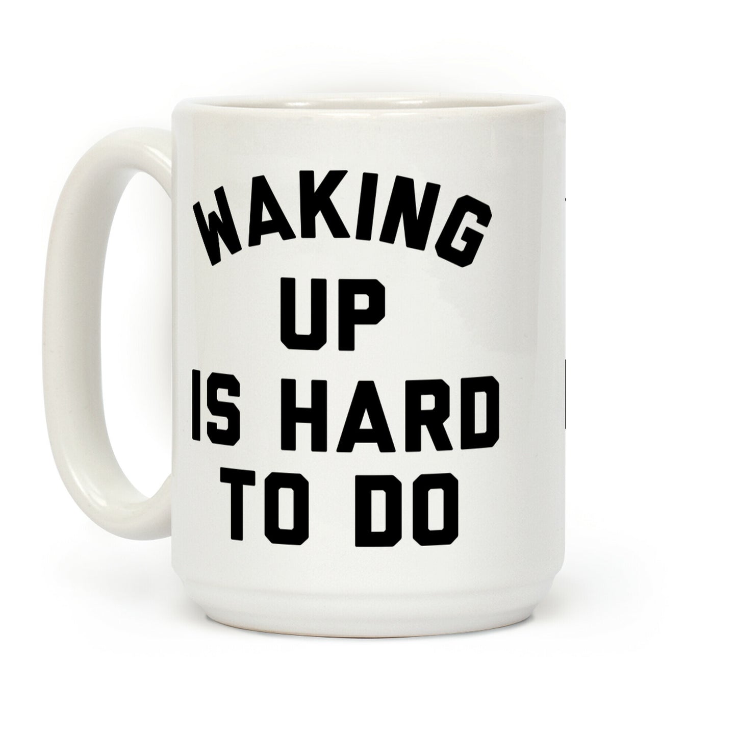 Waking Up Is Hard To Do Coffee Mug