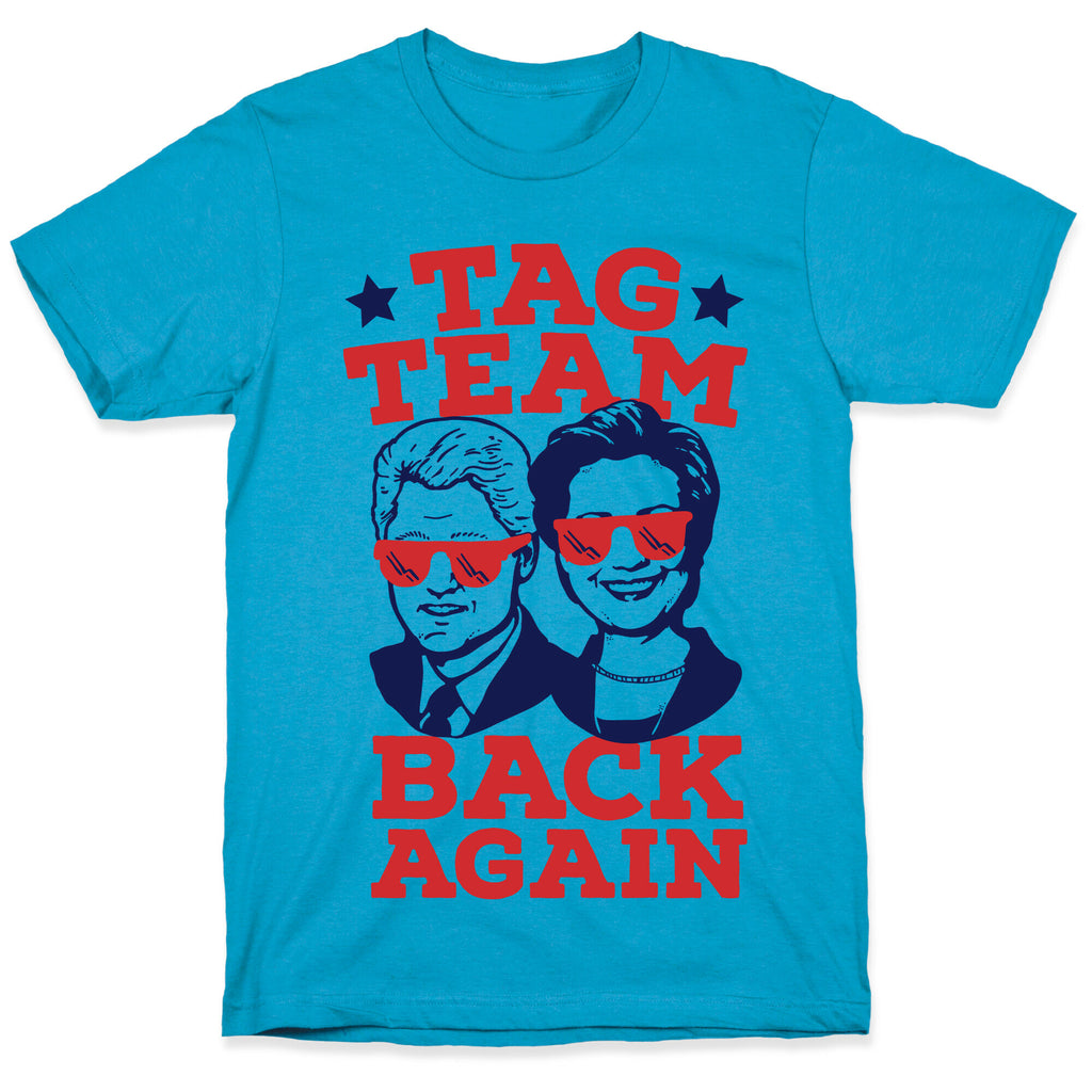 Tag Team Back Again Hillary Clinton & Bill Clinton Unisex Triblend Tee