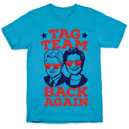Tag Team Back Again Hillary Clinton & Bill Clinton Unisex Triblend Tee