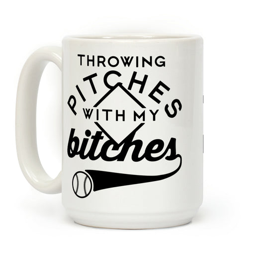 Throwing Pitches With My Bitches Coffee Mug