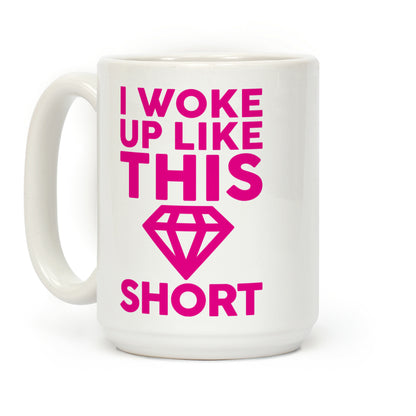 I Woke Up Like This Short Coffee Mug