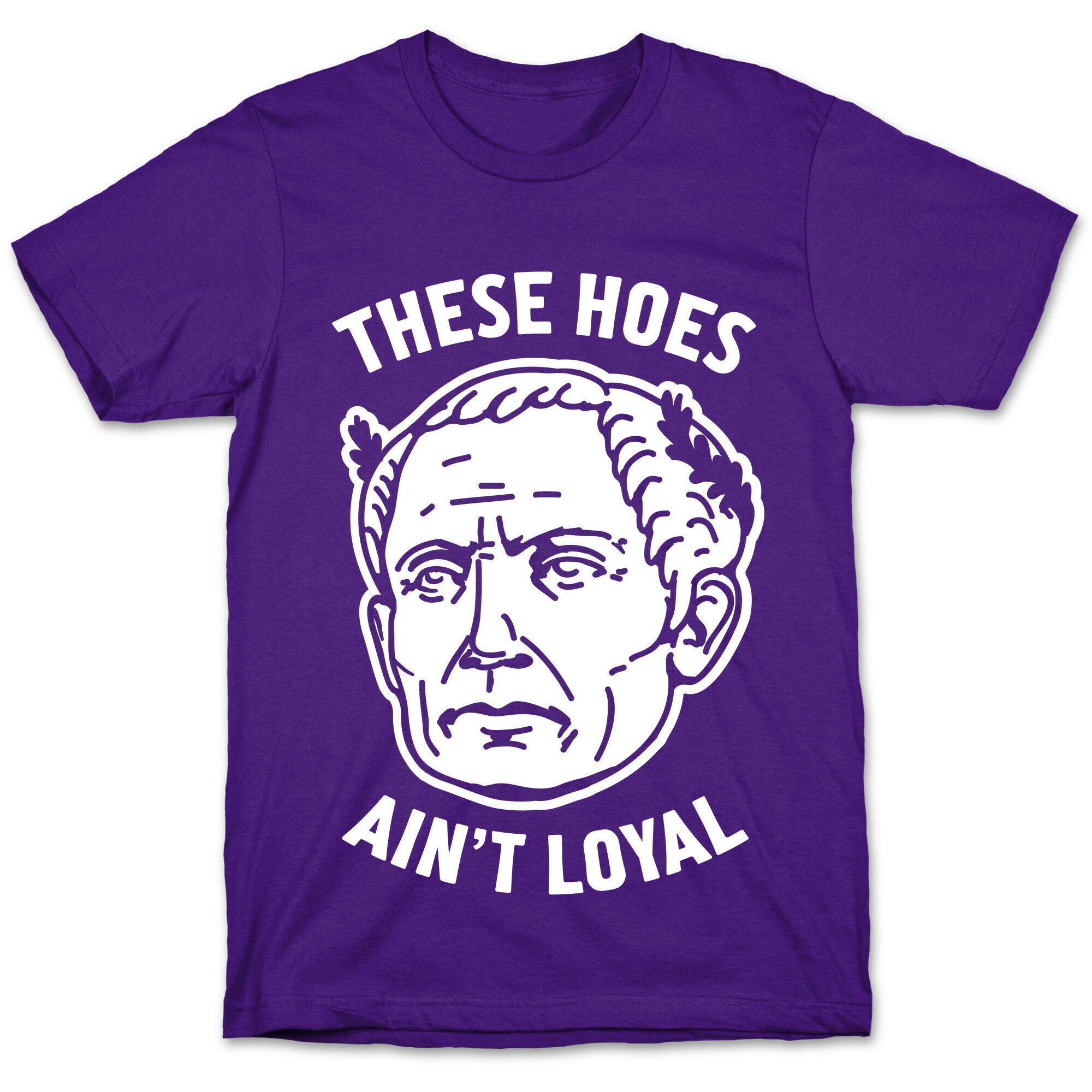 These Hoes Ain't Loyal Julius Caesar T-Shirt