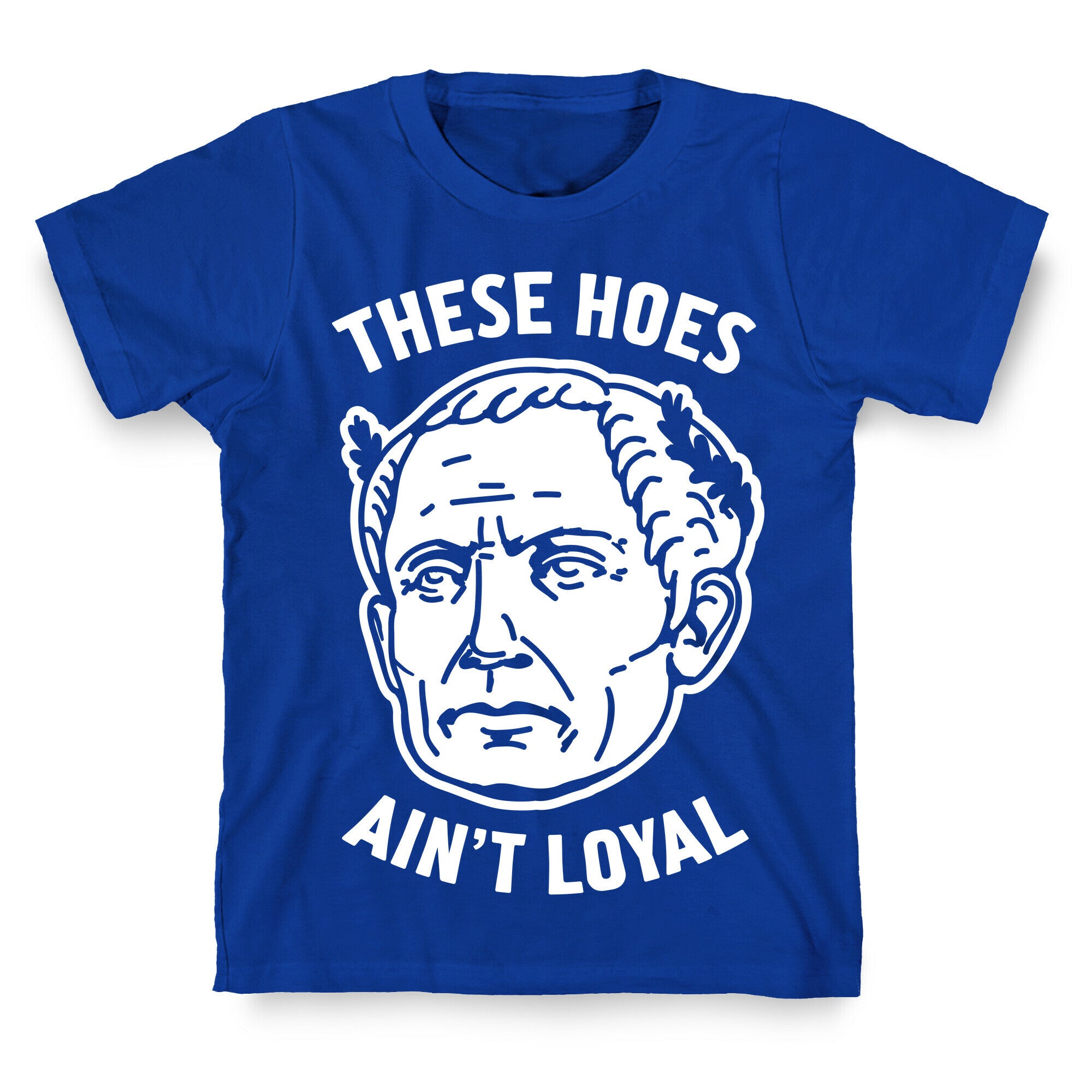 These Hoes Ain't Loyal Julius Caesar T-Shirt
