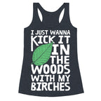 Kick It In The Woods With My Birches Racerback Tank