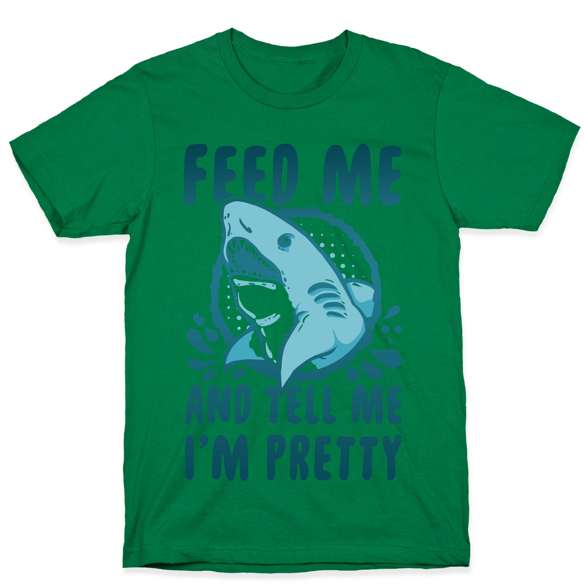 Feed Me and tell Me I'm Pretty Shark T-Shirt