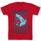 Feed Me and tell Me I'm Pretty Shark T-Shirt