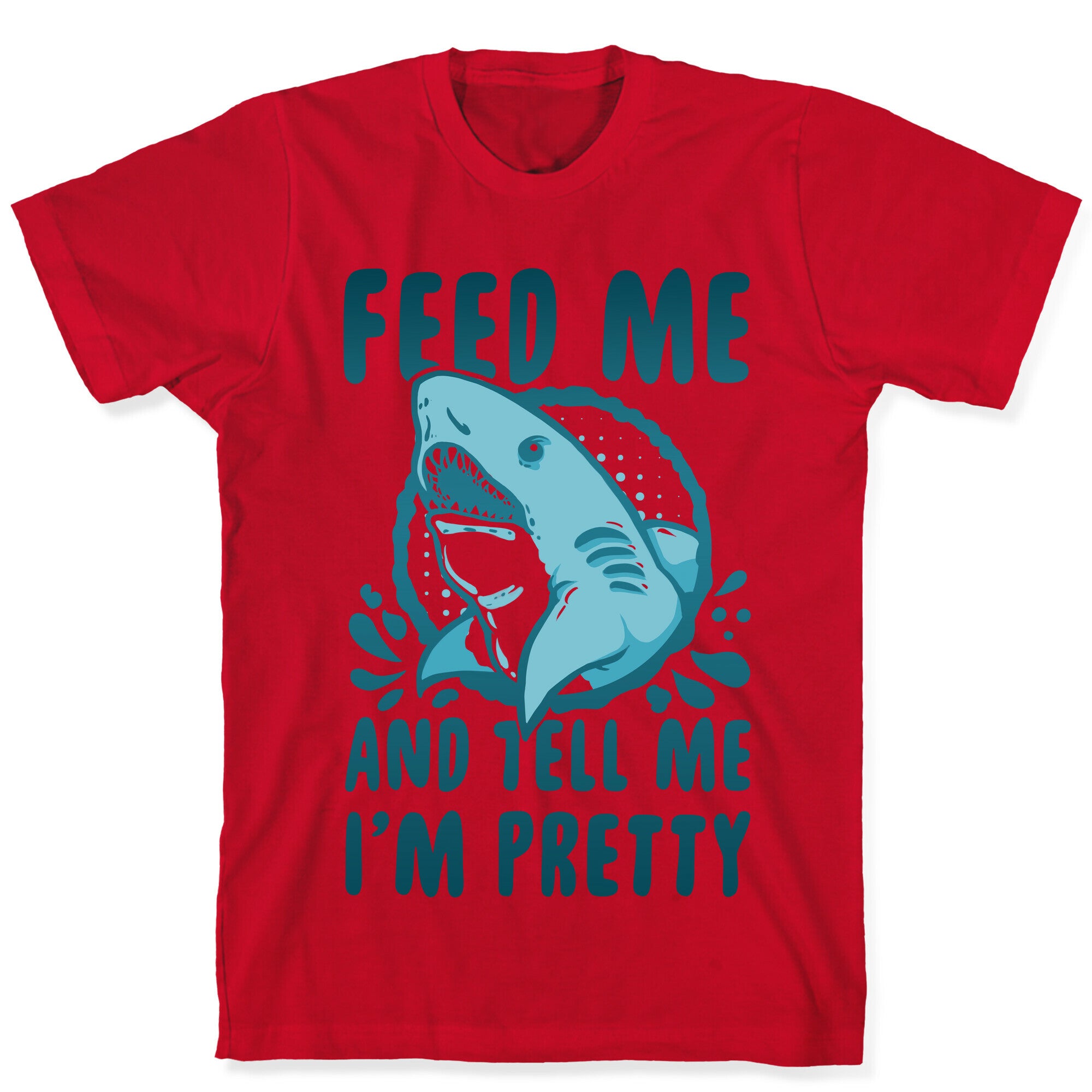 Feed Me and tell Me I'm Pretty Shark T-Shirt