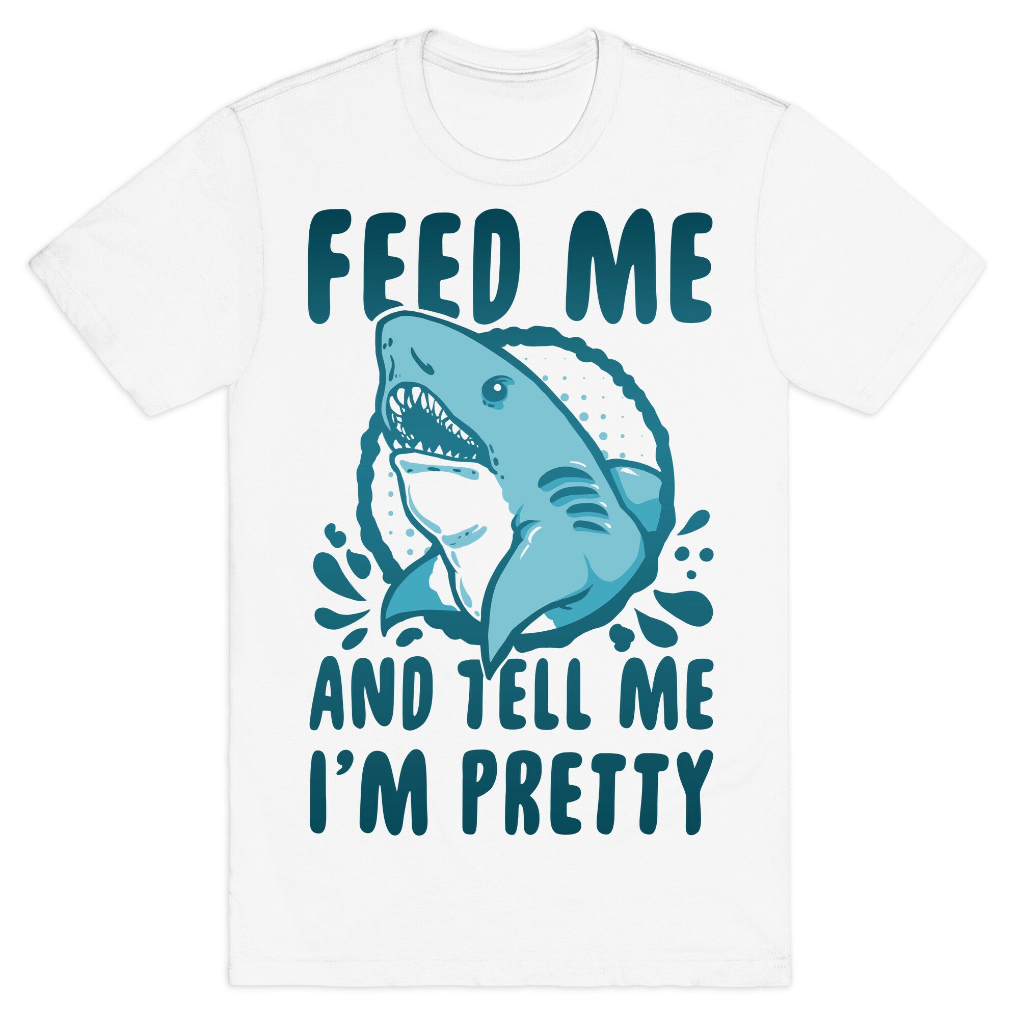 Feed Me and tell Me I'm Pretty Shark T-Shirt