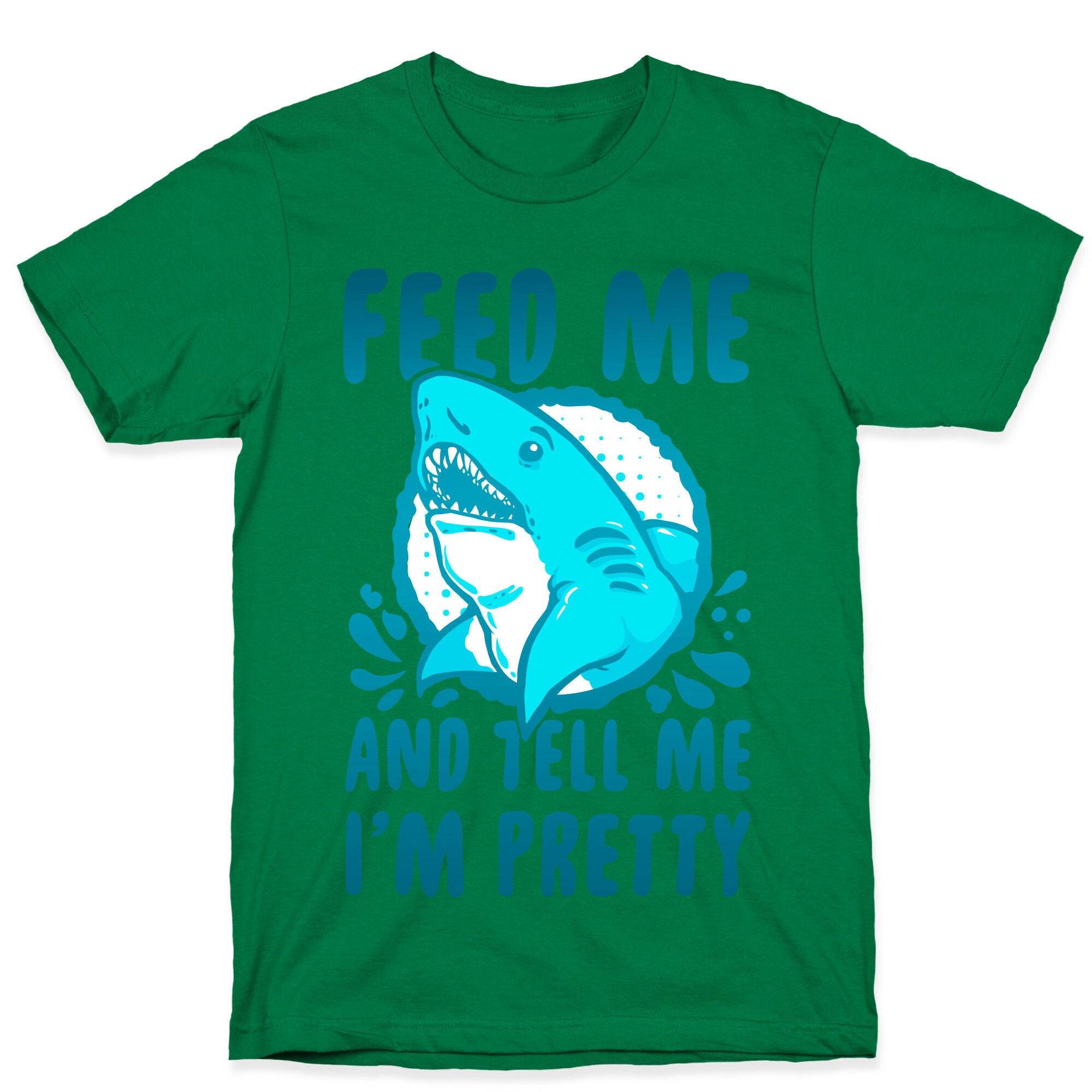 Feed Me and tell Me I'm Pretty Shark T-Shirt
