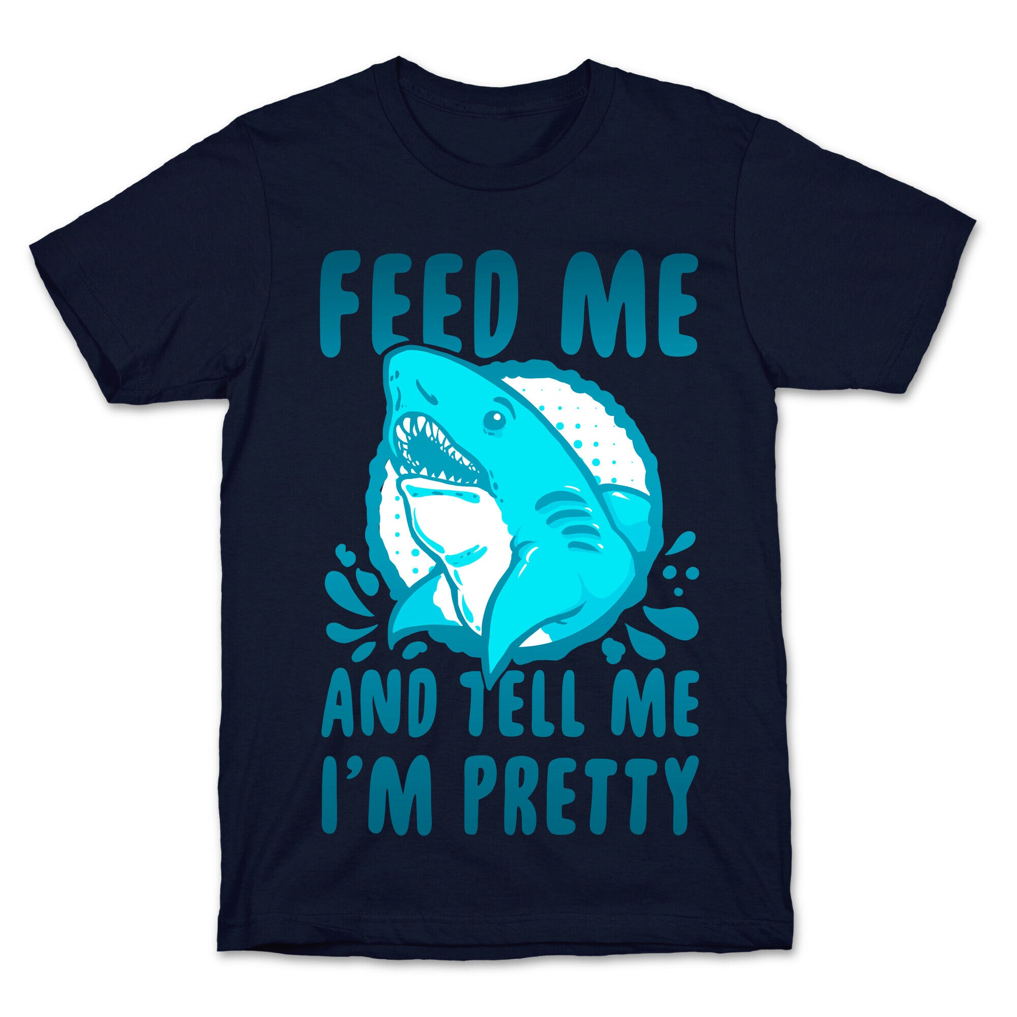 Feed Me and tell Me I'm Pretty Shark T-Shirt