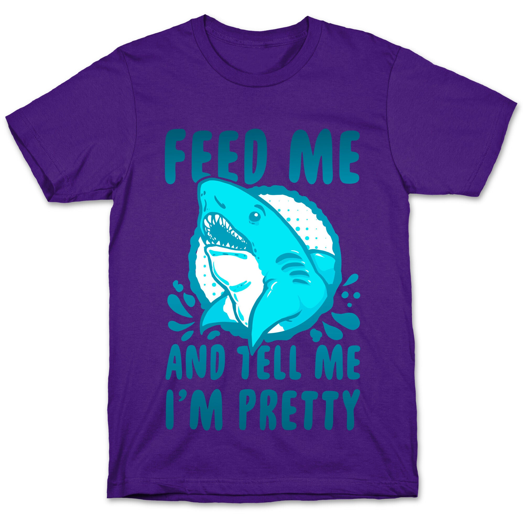 Feed Me and tell Me I'm Pretty Shark T-Shirt