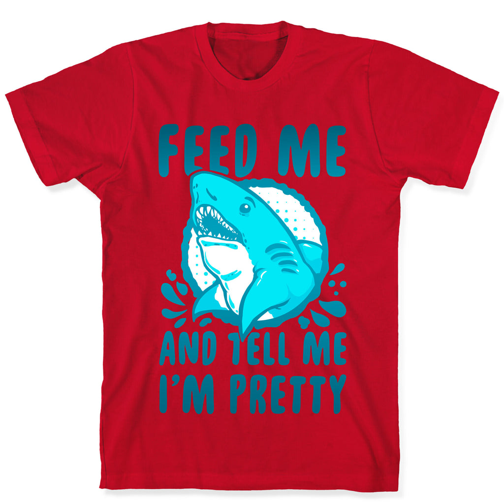 Feed Me and tell Me I'm Pretty Shark T-Shirt