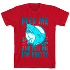Feed Me and tell Me I'm Pretty Shark T-Shirt