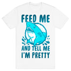 Feed Me and tell Me I'm Pretty Shark T-Shirt