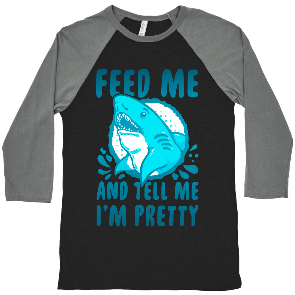 Feed Me and tell Me I'm Pretty Shark Baseball Tee